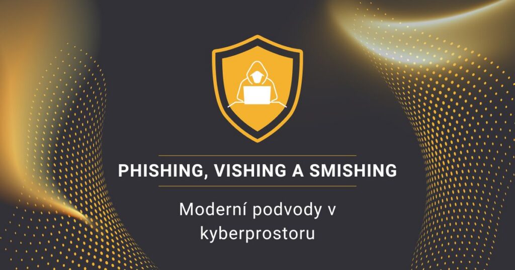 Phishing, vishing, smishing: moderní podvody v kyberprostoru